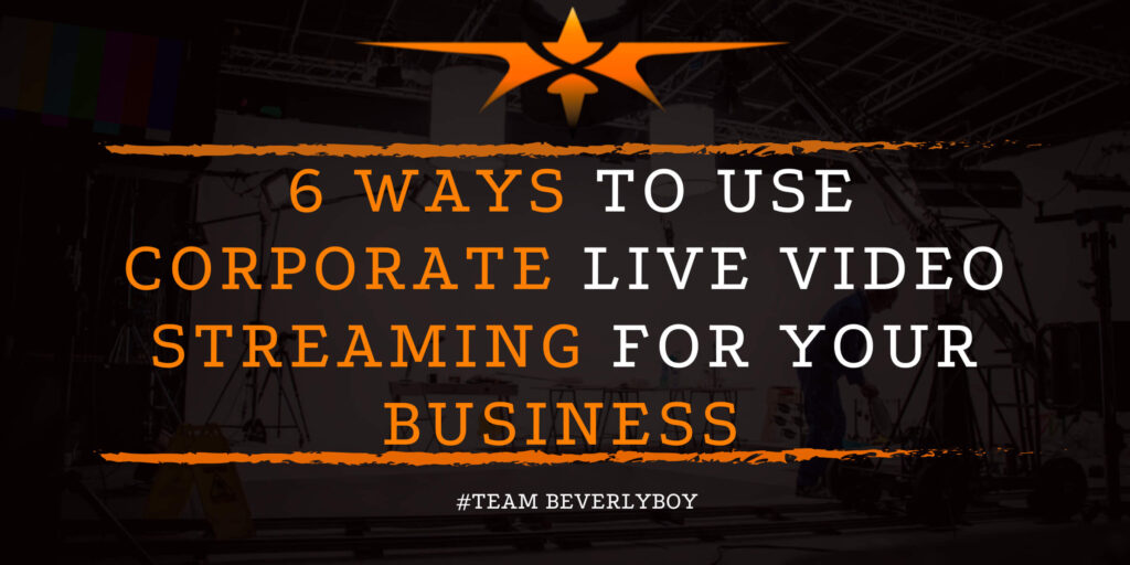 6 Ways to Use Corporate Live Video Streaming for Your Business